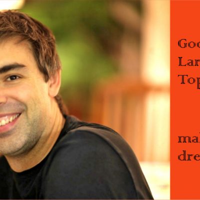 Larry Page Top 6 Tips for making your dreams come true